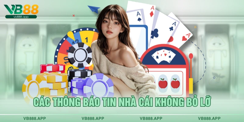 Các thông báo tin nhà cái không bỏ lỡ