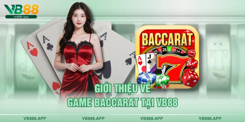 Giới thiệu về game Baccarat tại VB88