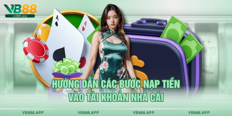 Hướng dẫn các bước nạp tiền vào tài khoản nhà cái