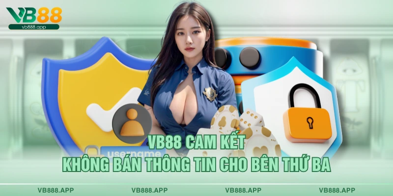 VB88 cam kết không bán thông tin cho bên thứ ba