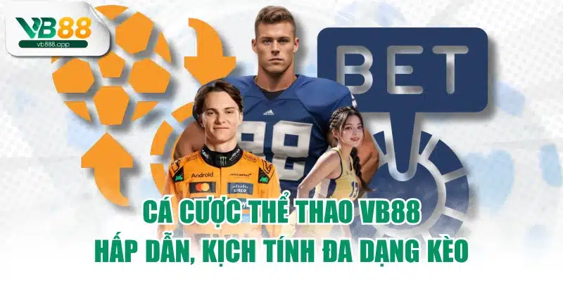 Cá cược thể thao VB88 hấp dẫn, kịch tính đa dạng kèo