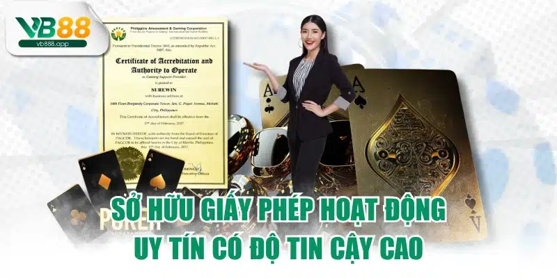 Sở hữu giấy phép hoạt động uy tín có độ tin cậy cao