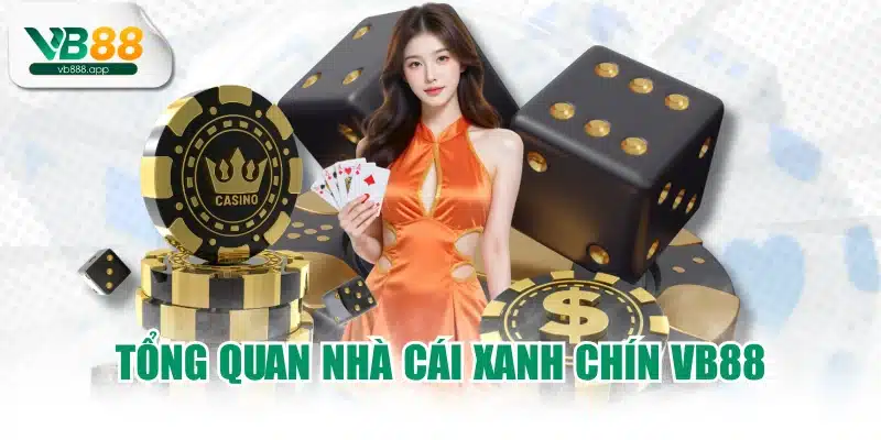 Tổng quan nhà cái xanh chín VB88